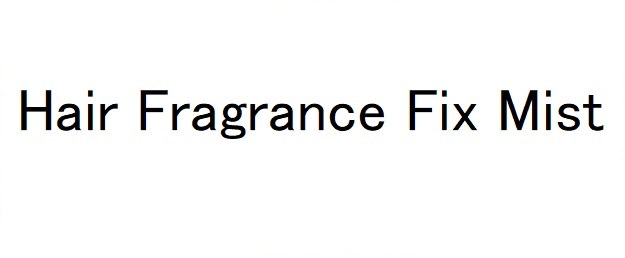 Hair Fragrance Fix Mist 商願2024-092442の商標見本