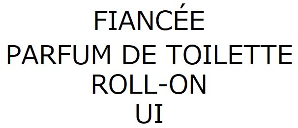FIANCÉE PARFUM DE TOILETTE ROLL-ON UI 商願2024-095705の商標見本
