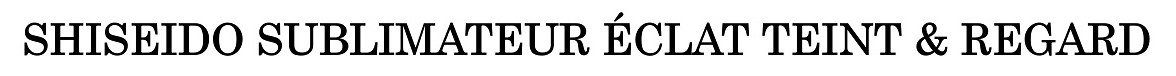 SHISEIDO SUBLIMATEUR ÉCLAT TEINT REGARD 商願2024-109161の商標見本