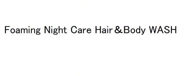 Foaming Night Care Hair &Body WASH 商願2024-138047の商標見本