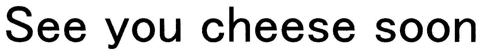 See you cheese soon 商願2025-060128の商標見本
