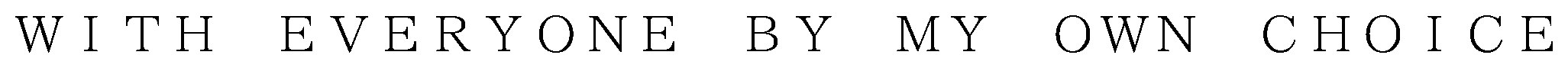 WITH EVERYONE BY MY OWN CHOICE 商願2026-115686の商標見本